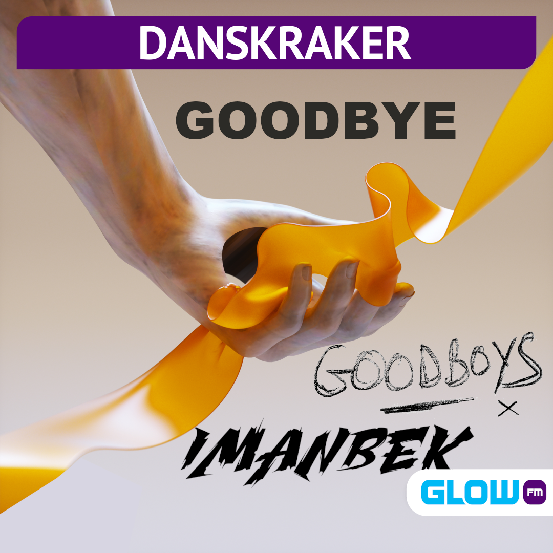 Danskraker 19 december 2020: Imanbek & Goodboys – Goodbye – Glow FM